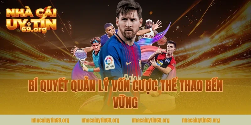 Bí Quyết Quản Lý Vốn Cược Thể Thao Bền Vững