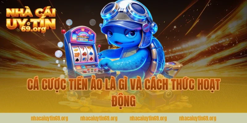Cá cược tiền ảo là gì và cách thức hoạt động